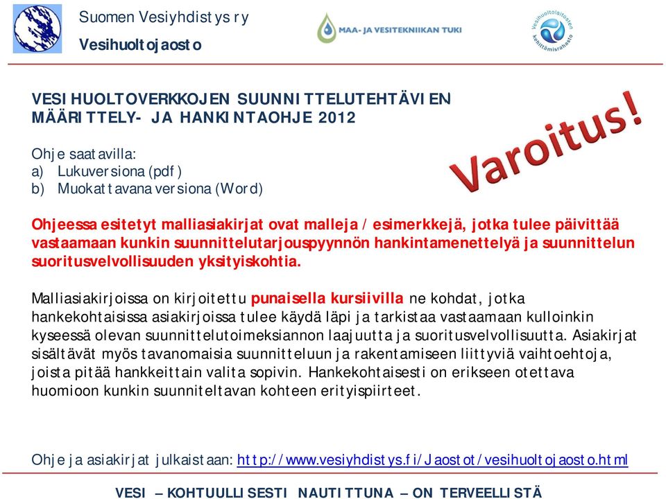Malliasiakirjoissa on kirjoitettu punaisella kursiivilla ne kohdat, jotka hankekohtaisissa asiakirjoissa tulee käydä läpi ja tarkistaa vastaamaan kulloinkin kyseessä olevan