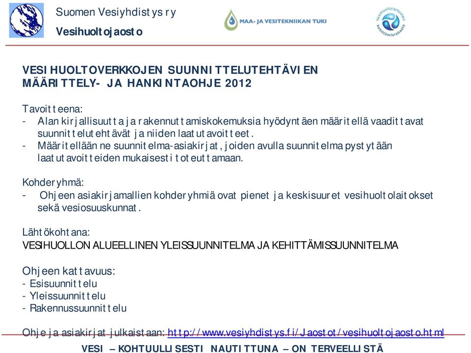- Määritellään ne suunnitelma-asiakirjat, joiden avulla suunnitelma pystytään laatutavoitteiden mukaisesti toteuttamaan.