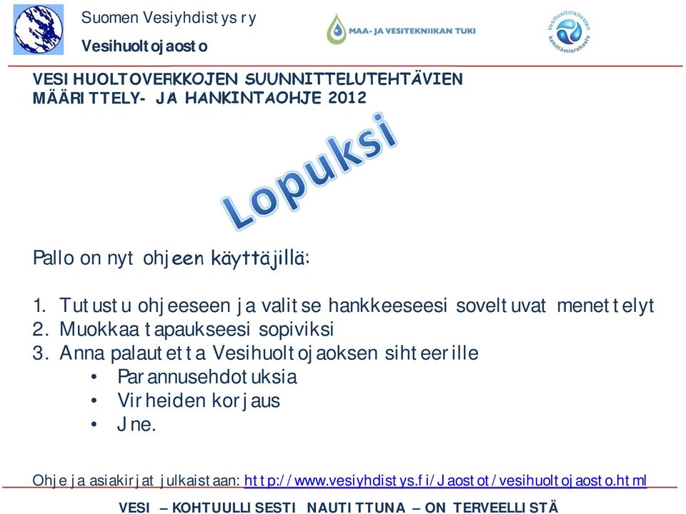 menettelyt 2. Muokkaa tapaukseesi sopiviksi 3.