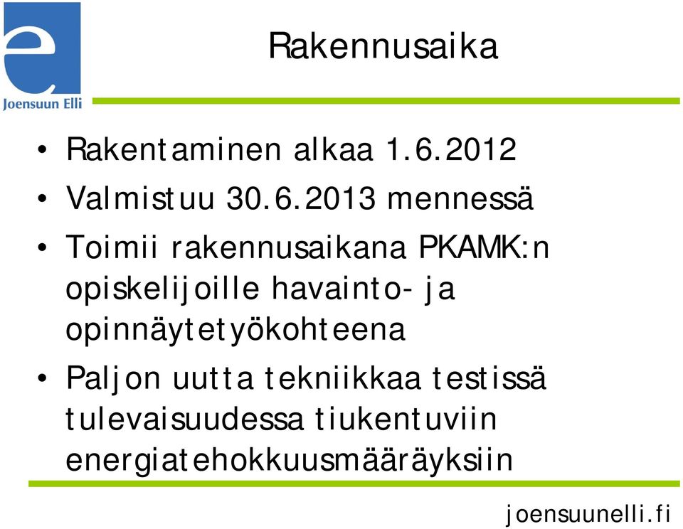 2013 mennessä Toimii rakennusaikana PKAMK:n opiskelijoille