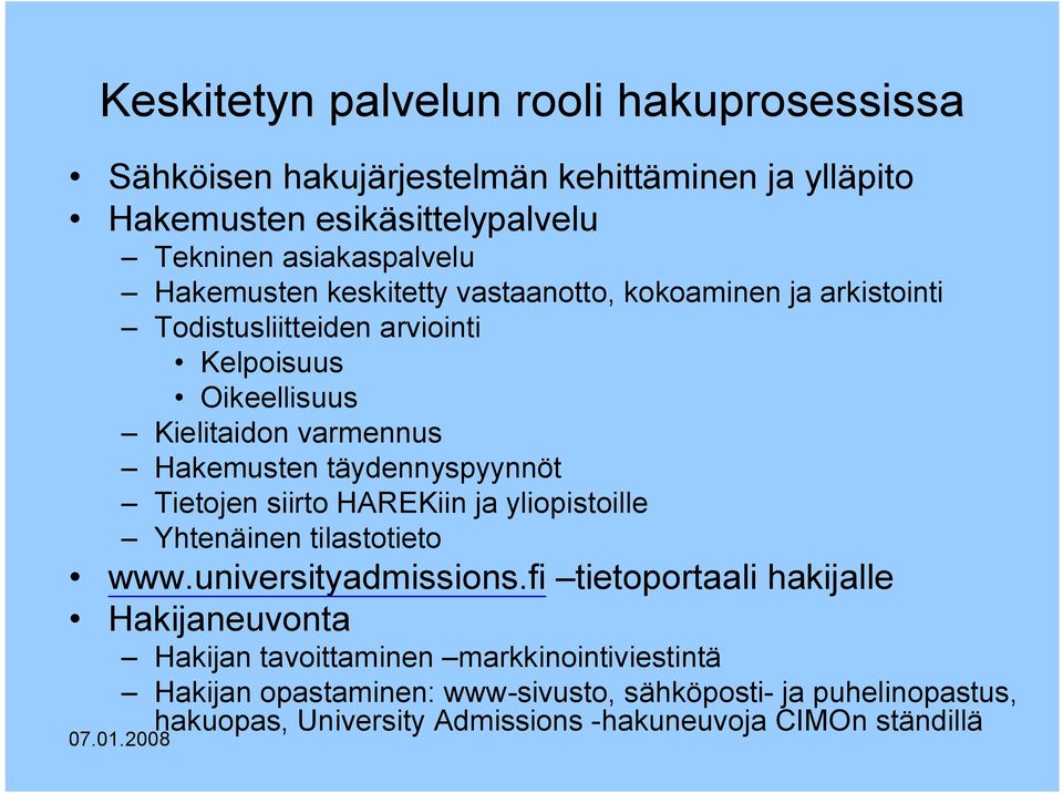 täydennyspyynnöt Tietojen siirto HAREKiin ja yliopistoille Yhtenäinen tilastotieto www.universityadmissions.