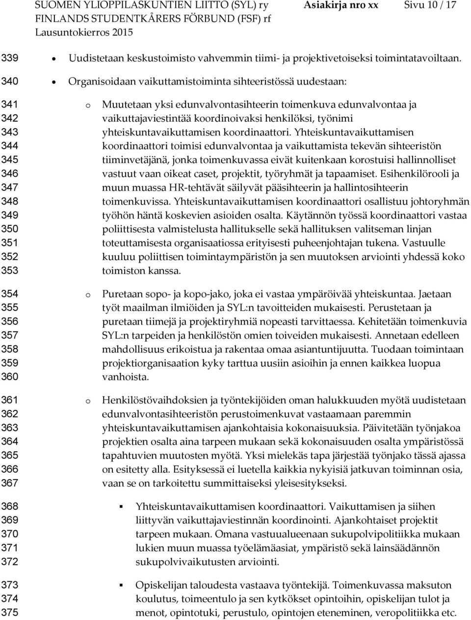 Muutetaan yksi edunvalvntasihteerin timenkuva edunvalvntaa ja vaikuttajaviestintää krdinivaksi henkilöksi, työnimi yhteiskuntavaikuttamisen krdinaattri.