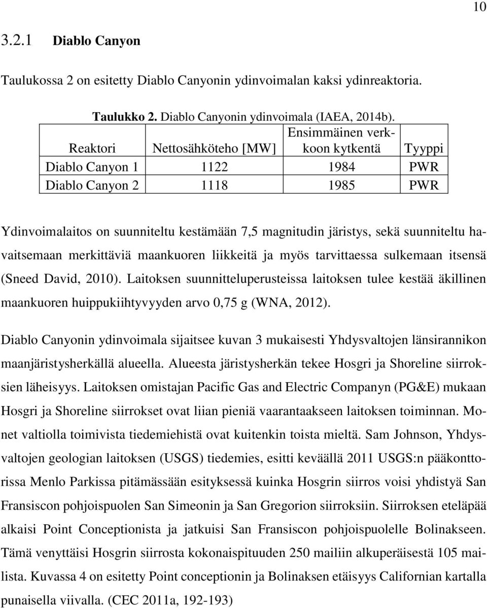 suunniteltu havaitsemaan merkittäviä maankuoren liikkeitä ja myös tarvittaessa sulkemaan itsensä (Sneed David, 2010).