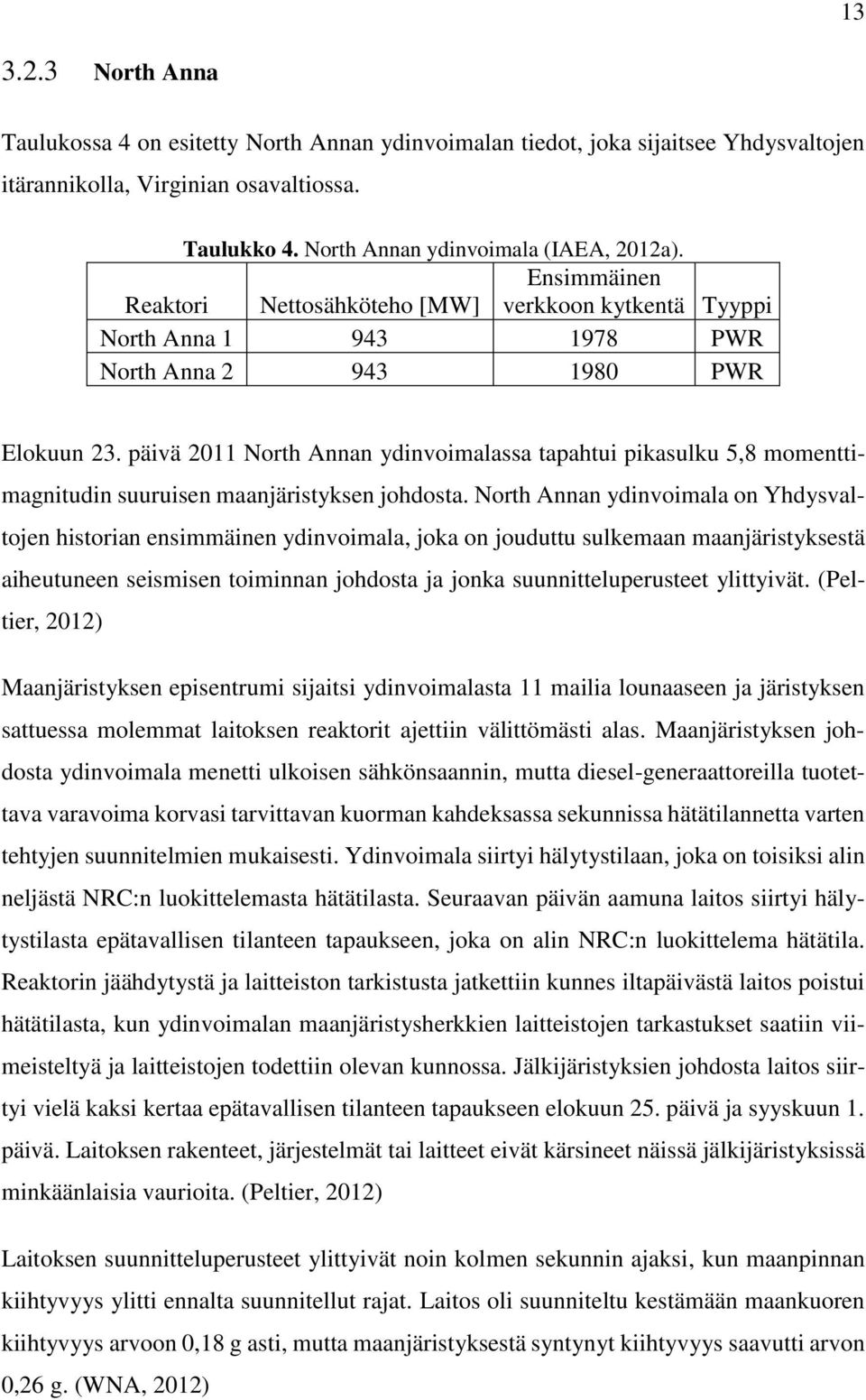 päivä 2011 North Annan ydinvoimalassa tapahtui pikasulku 5,8 momenttimagnitudin suuruisen maanjäristyksen johdosta.