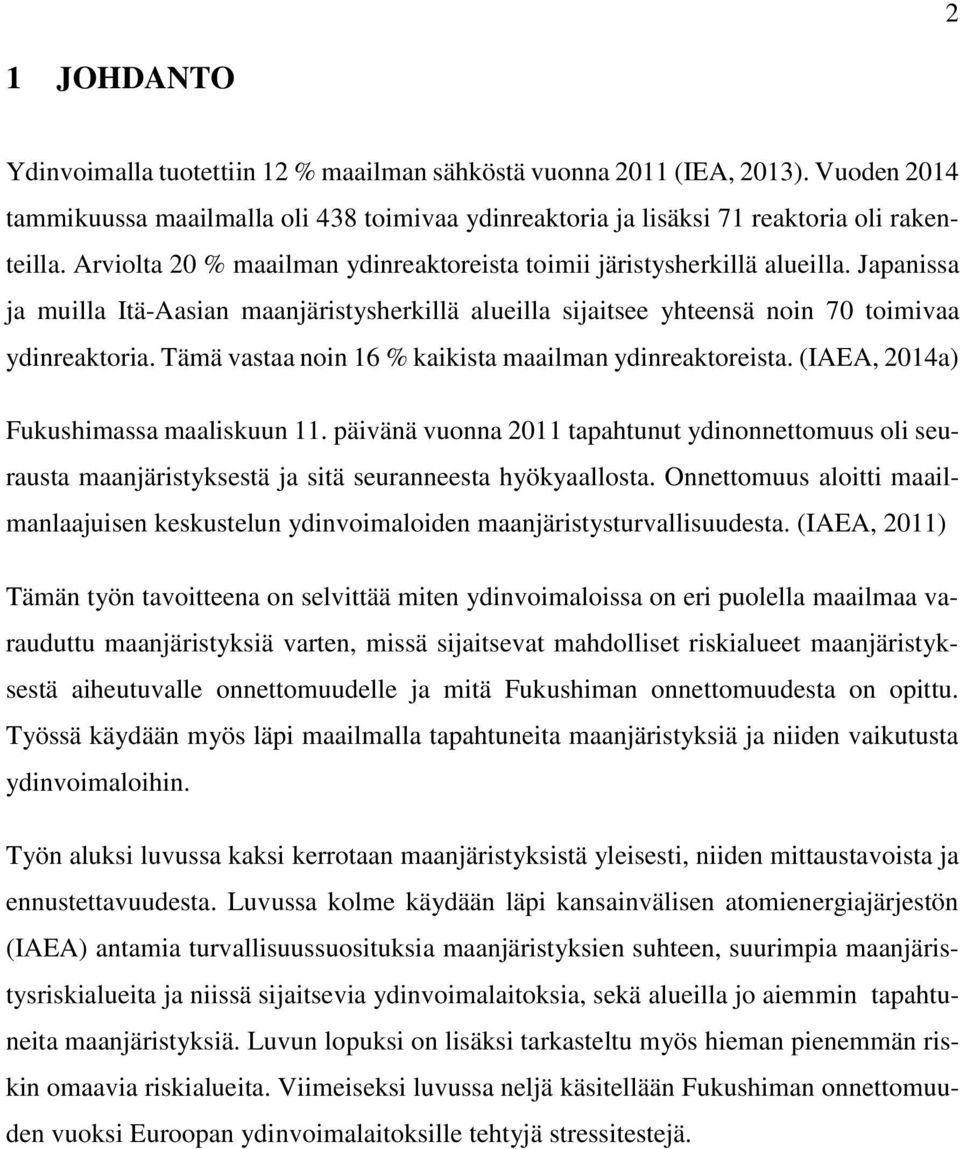Tämä vastaa noin 16 % kaikista maailman ydinreaktoreista. (IAEA, 2014a) Fukushimassa maaliskuun 11.