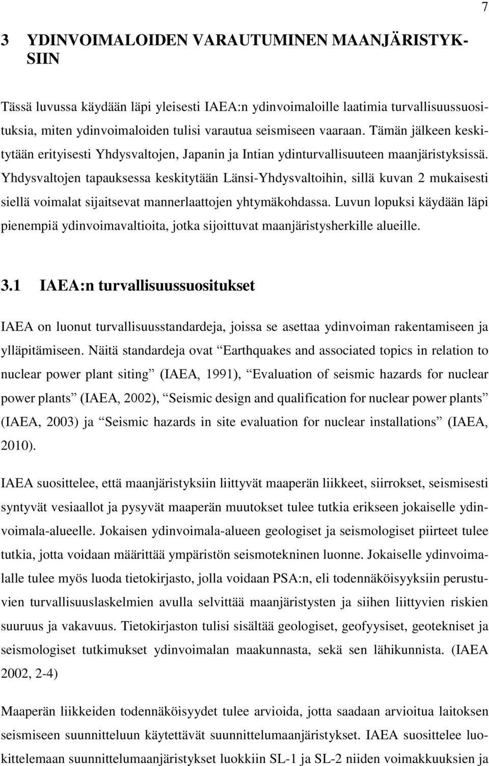 Yhdysvaltojen tapauksessa keskitytään Länsi-Yhdysvaltoihin, sillä kuvan 2 mukaisesti siellä voimalat sijaitsevat mannerlaattojen yhtymäkohdassa.