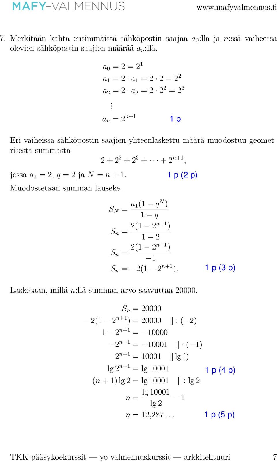 Muodostetaan summan lauseke. S N = a ( q N ) q S n = ( n+ ) S n = ( n+ ) S n = ( n+ ). Lasketaan, millä n:llä summan arvo saavuttaa 0000.