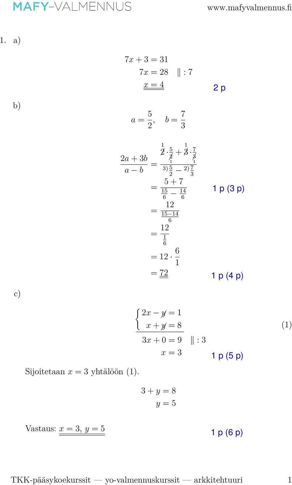 x + 0 = 9 : x = Sijoitetaan x = yhtälöön ().