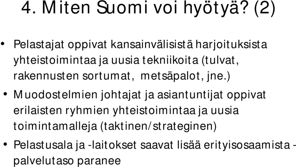 (tulvat, rakennusten sortumat, metsäpalot, jne.