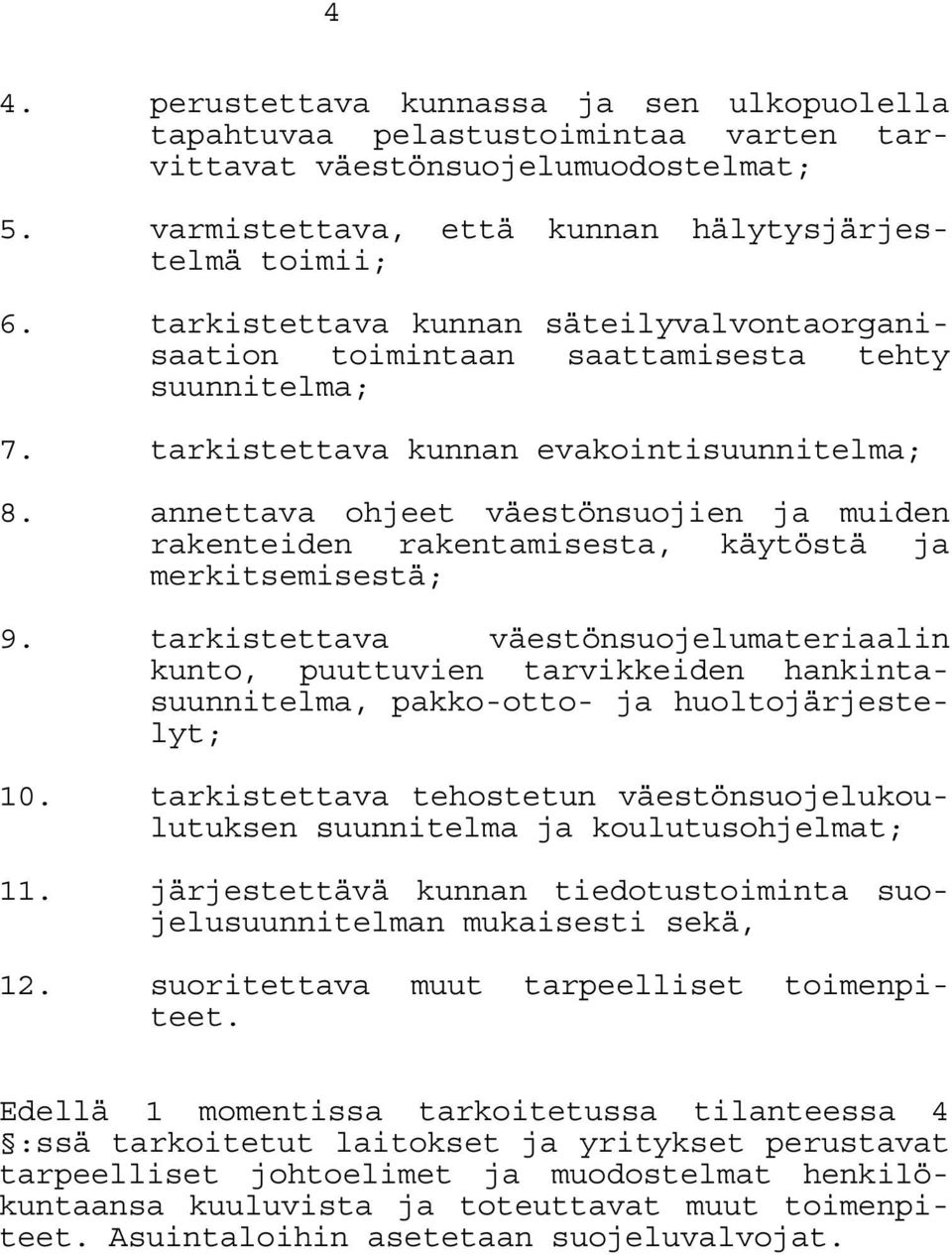 annettava ohjeet väestönsuojien ja muiden rakenteiden rakentamisesta, käytöstä ja merkitsemisestä; 9.