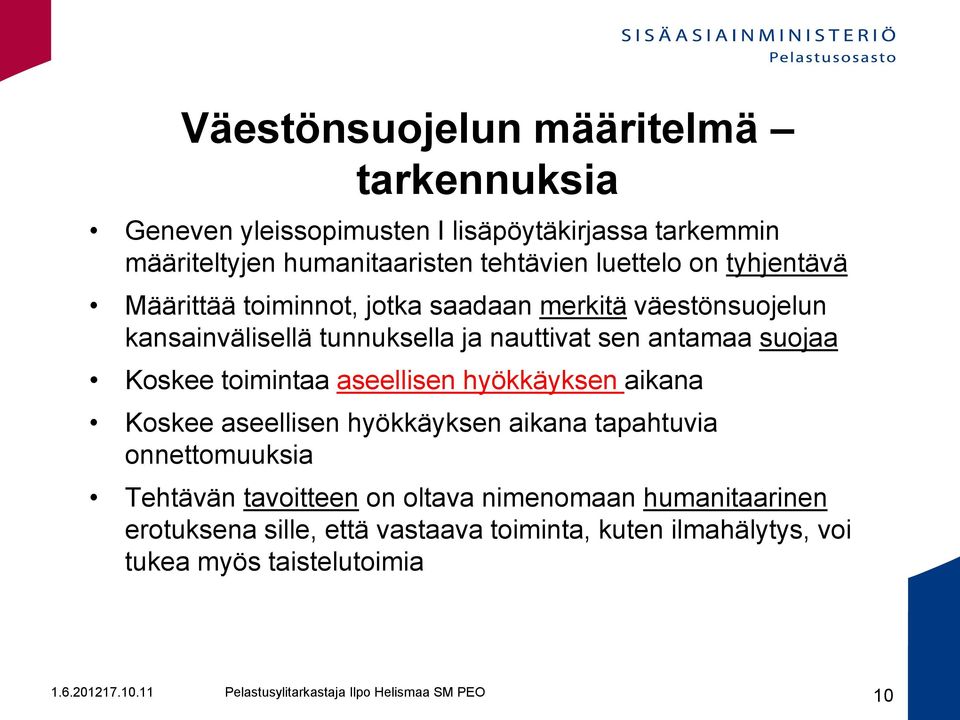 antamaa suojaa Koskee toimintaa aseellisen hyökkäyksen aikana Koskee aseellisen hyökkäyksen aikana tapahtuvia onnettomuuksia Tehtävän