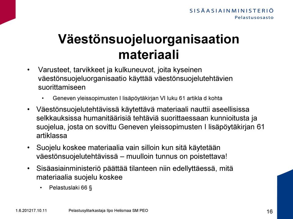 tehtäviä suorittaessaan kunnioitusta ja suojelua, josta on sovittu Geneven yleissopimusten I lisäpöytäkirjan 61 artiklassa Suojelu koskee materiaalia vain silloin kun