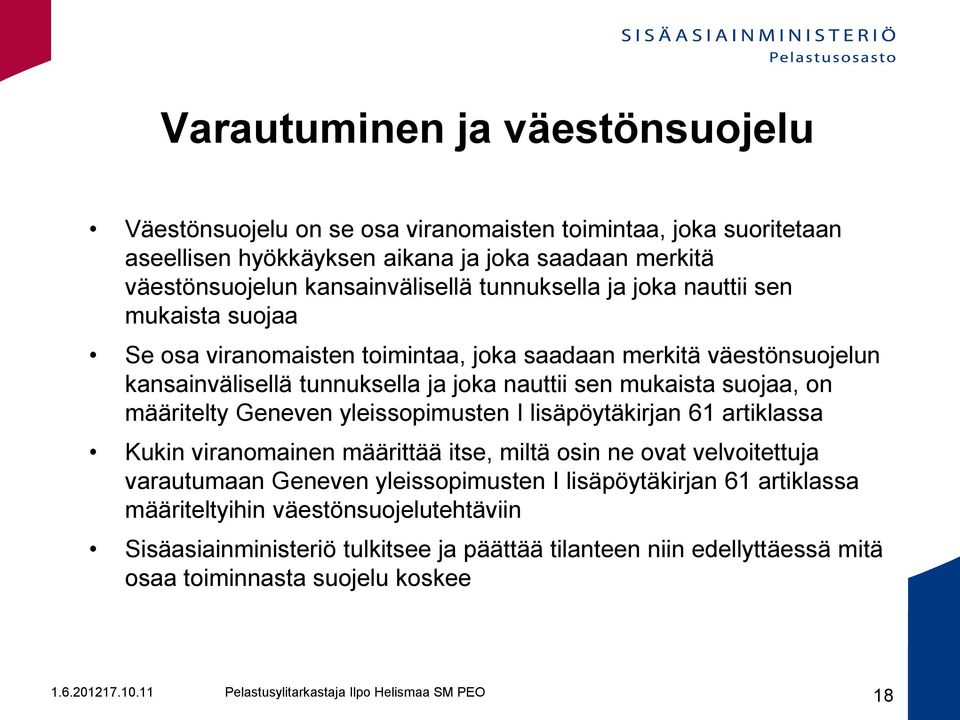 sen mukaista suojaa, on määritelty Geneven yleissopimusten I lisäpöytäkirjan 61 artiklassa Kukin viranomainen määrittää itse, miltä osin ne ovat velvoitettuja varautumaan Geneven