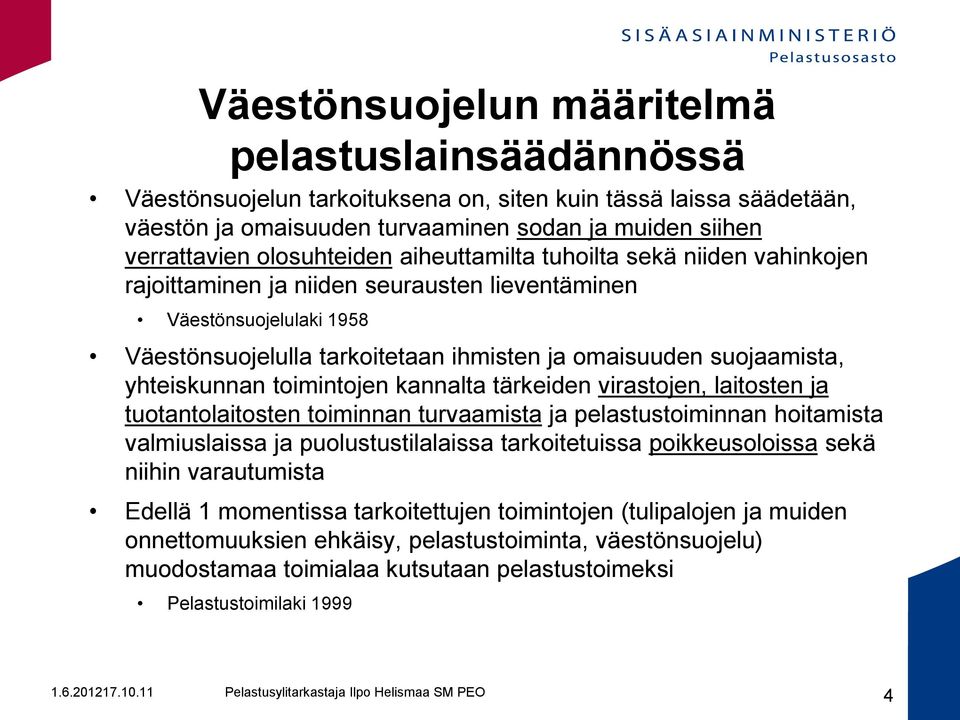 yhteiskunnan toimintojen kannalta tärkeiden virastojen, laitosten ja tuotantolaitosten toiminnan turvaamista ja pelastustoiminnan hoitamista valmiuslaissa ja puolustustilalaissa tarkoitetuissa