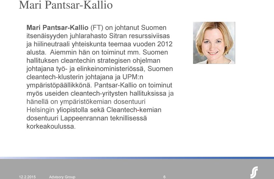 Suomen hallituksen cleantechin strategisen ohjelman johtajana työ- ja elinkeinoministeriössä, Suomen cleantech-klusterin johtajana ja UPM:n
