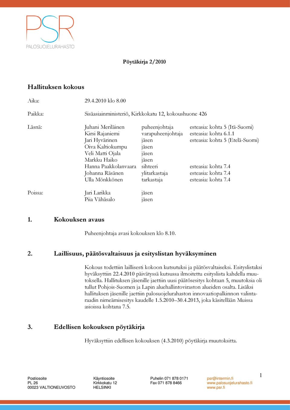 , kokoushuone 426 Läsnä: Juhani Meriläinen puheenjohtaja esteasia: kohta 5 (Itä-Suomi) Kirsi Rajaniemi varapuheenjohtaja esteasia: kohta 6.1.