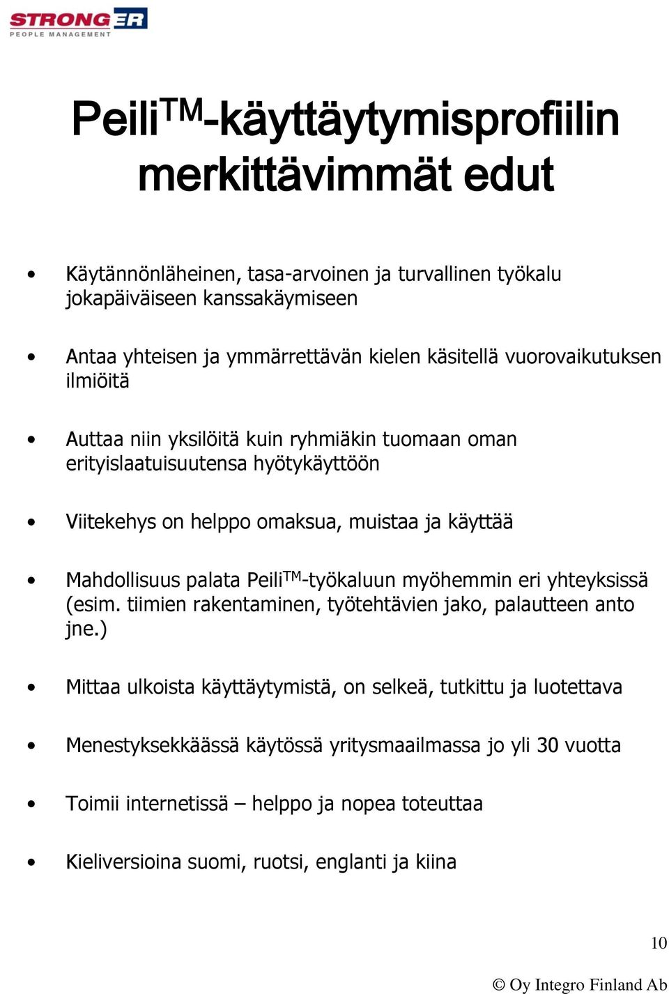 käyttää Mahdollisuus palata Peili TM -työkaluun myöhemmin eri yhteyksissä (esim. tiimien rakentaminen, työtehtävien jako, palautteen anto jne.