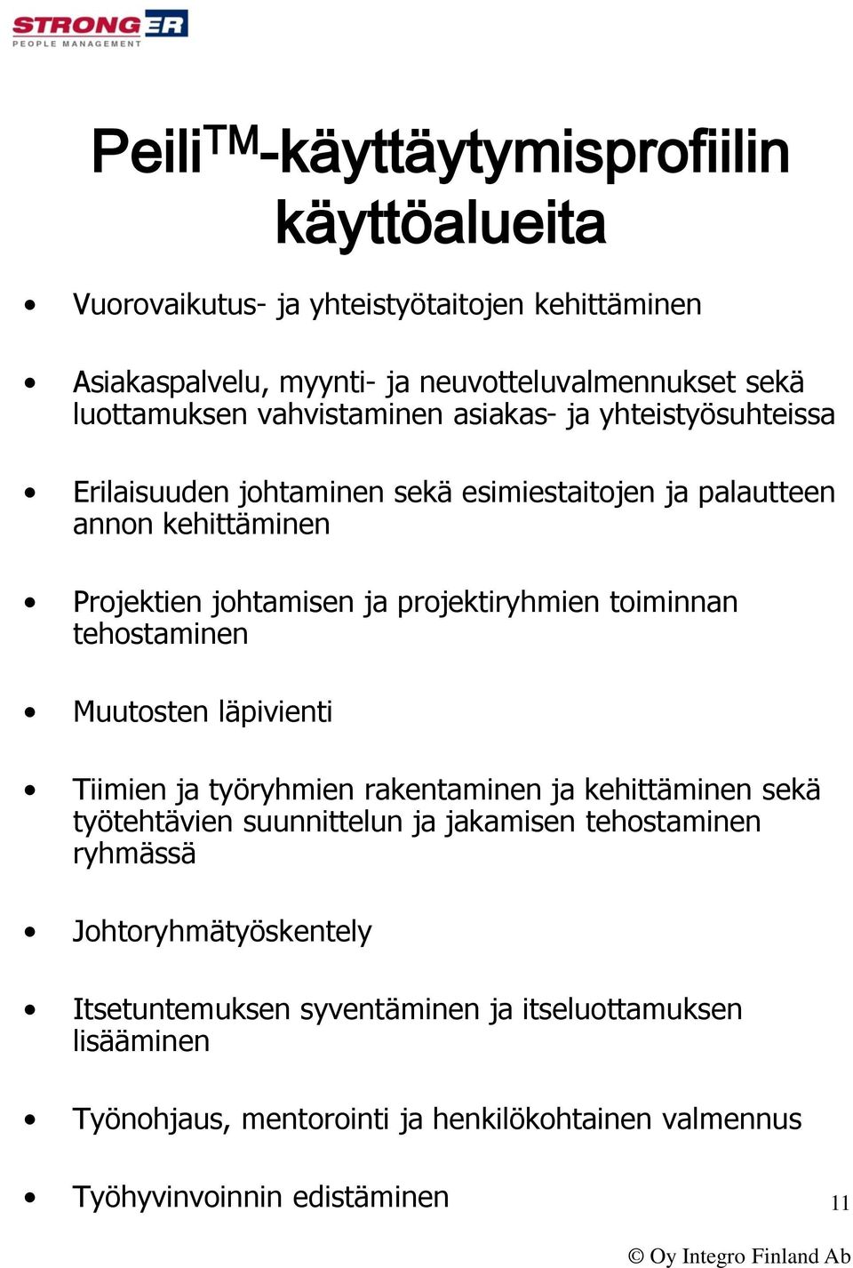 toiminnan tehostaminen Muutosten läpivienti Tiimien ja työryhmien rakentaminen ja kehittäminen sekä työtehtävien suunnittelun ja jakamisen tehostaminen ryhmässä