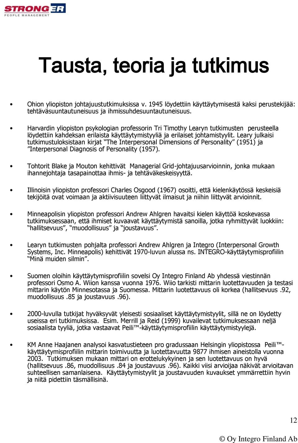 Leary julkaisi tutkimustuloksistaan kirjat The Interpersonal Dimensions of Personality (1951) ja Interpersonal Diagnosis of Personality (1957).