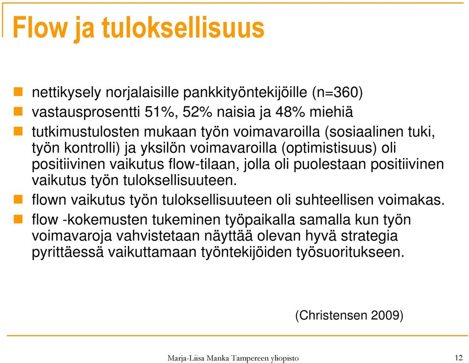 positiivinen vaikutus työn tuloksellisuuteen. flown vaikutus työn tuloksellisuuteen oli suhteellisen voimakas.