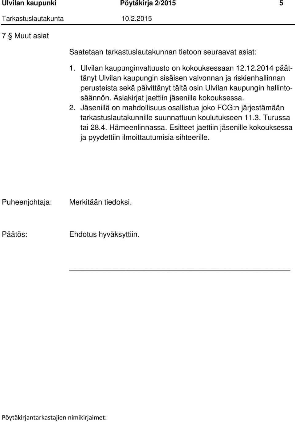 12.2014 päättänyt Ulvilan kaupungin sisäisen valvonnan ja riskienhallinnan perusteista sekä päivittänyt tältä osin Ulvilan kaupungin hallintosäännön.