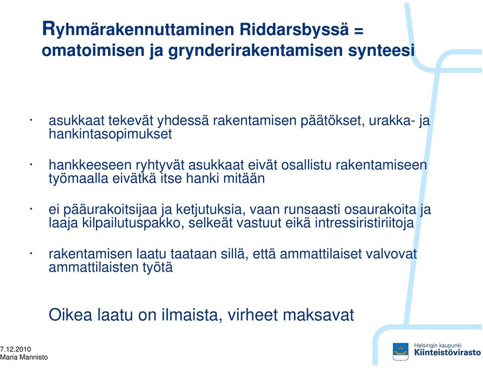 hanki mitään ei pääurakoitsijaa ja ketjutuksia, vaan runsaasti osaurakoita ja laaja kilpailutuspakko, selkeät vastuut eikä