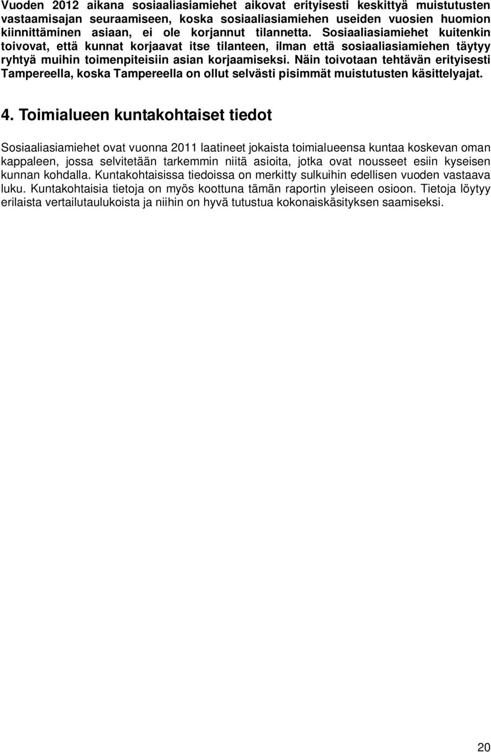 Näin toivotaan tehtävän erityisesti Tampereella, koska Tampereella on ollut selvästi pisimmät muistutusten käsittelyajat. 4.