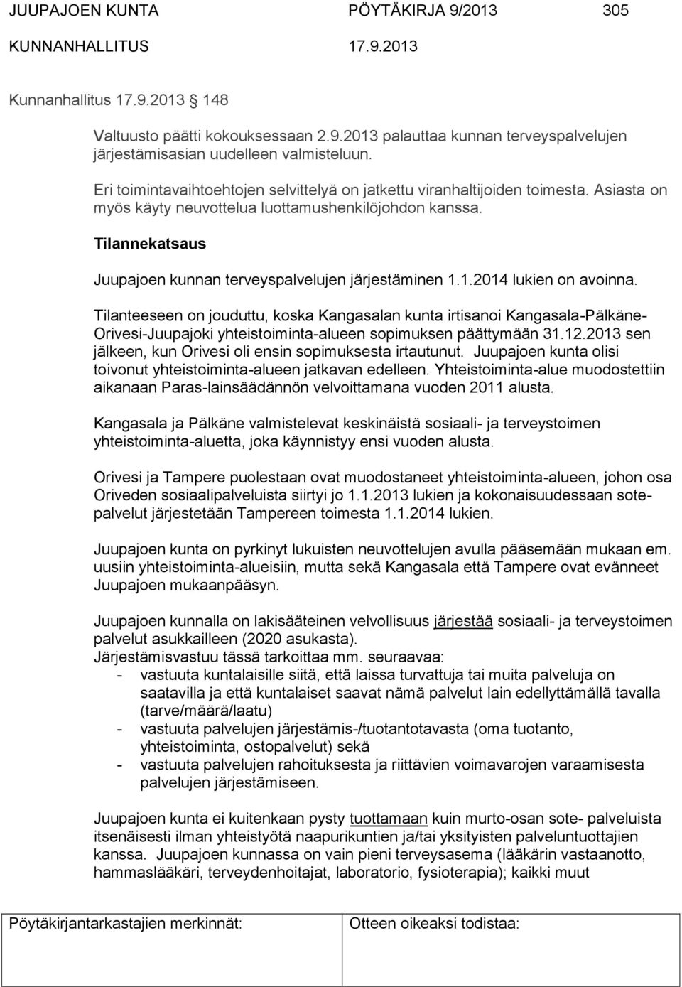 Tilannekatsaus Juupajoen kunnan terveyspalvelujen järjestäminen 1.1.2014 lukien on avoinna.
