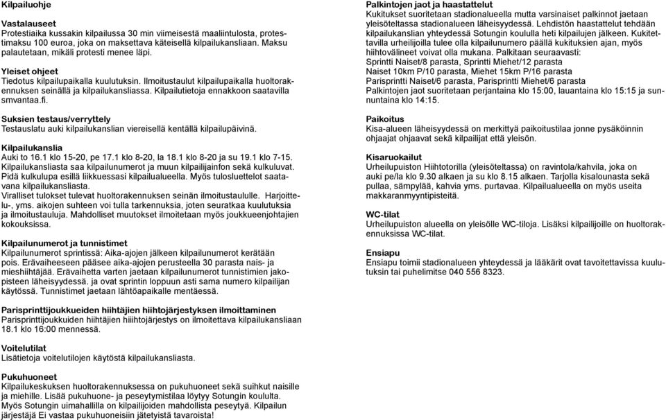 Kilpailutietoja ennakkoon saatavilla smvantaa.fi. Suksien testaus/verryttely Testauslatu auki kilpailukanslian viereisellä kentällä kilpailupäivinä. Kilpailukanslia Auki to 16.1 klo 15-20, pe 17.