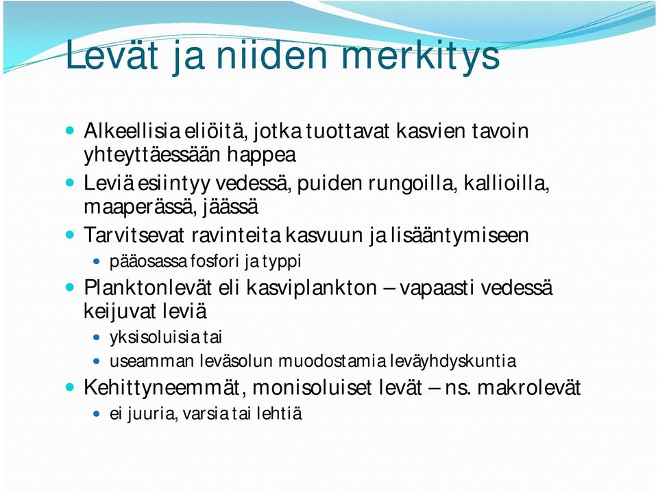 pääosassa fosfori ja typpi Planktonlevät eli kasviplankton vapaasti vedessä keijuvat leviä yksisoluisia tai