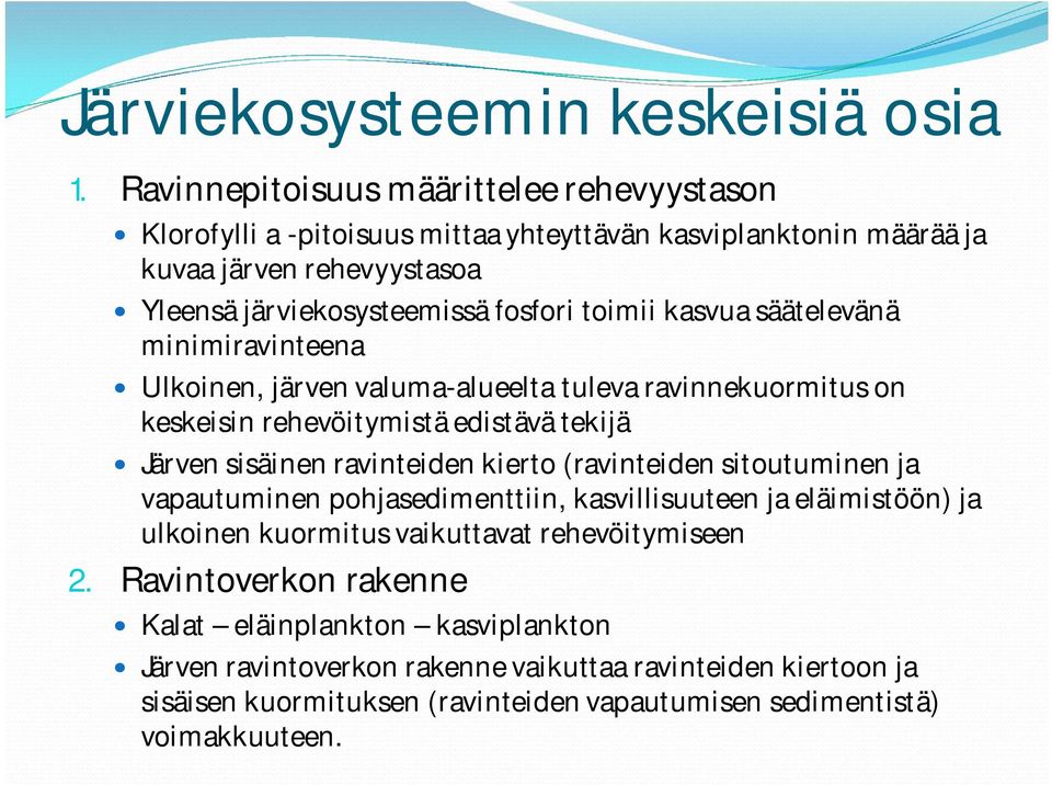 kasvua säätelevänä minimiravinteena Ulkoinen, järven valuma-alueelta tuleva ravinnekuormitus on keskeisin rehevöitymistä edistävä tekijä Järven sisäinen ravinteiden kierto