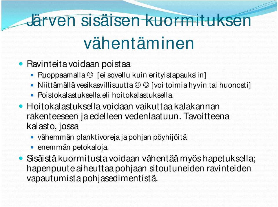 Hoitokalastuksella voidaan vaikuttaa kalakannan rakenteeseen ja edelleen vedenlaatuun.