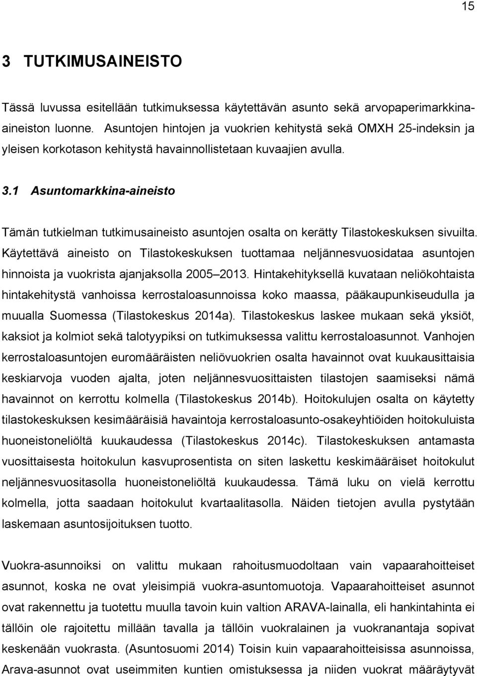 1 Asuntomarkkina-aineisto Tämän tutkielman tutkimusaineisto asuntojen osalta on kerätty Tilastokeskuksen sivuilta.