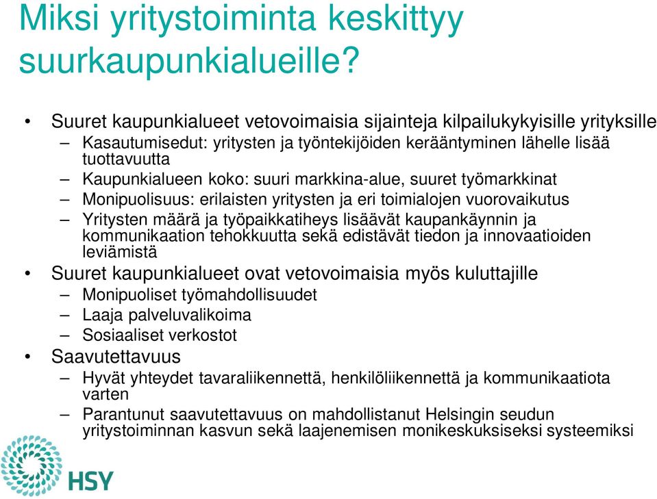 markkina-alue, suuret työmarkkinat Monipuolisuus: erilaisten yritysten ja eri toimialojen vuorovaikutus Yritysten määrä ja työpaikkatiheys lisäävät kaupankäynnin ja kommunikaation tehokkuutta sekä