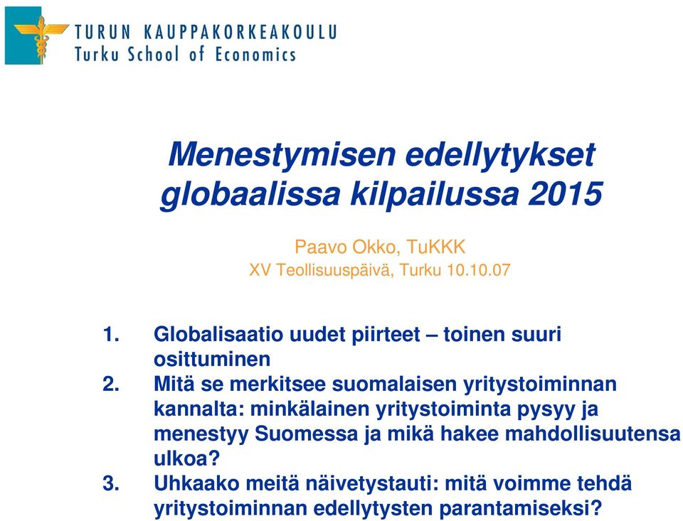 Mitä se merkitsee suomalaisen yritystoiminnan kannalta: minkälainen yritystoiminta pysyy ja menestyy