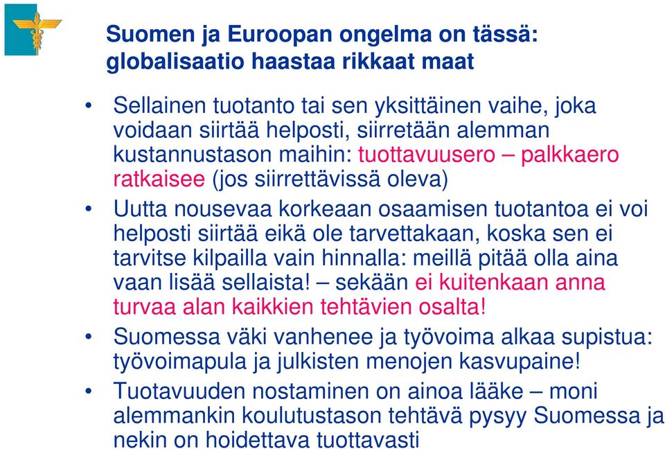 sen ei tarvitse kilpailla vain hinnalla: meillä pitää olla aina vaan lisää sellaista! sekään ei kuitenkaan anna turvaa alan kaikkien tehtävien osalta!