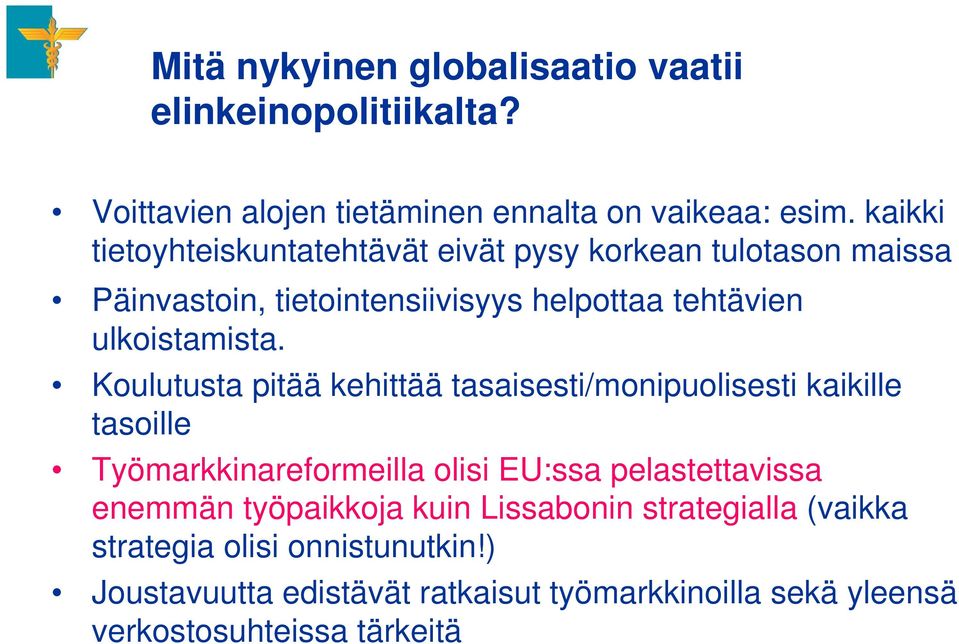 Koulutusta pitää kehittää tasaisesti/monipuolisesti kaikille tasoille Työmarkkinareformeilla olisi EU:ssa pelastettavissa enemmän