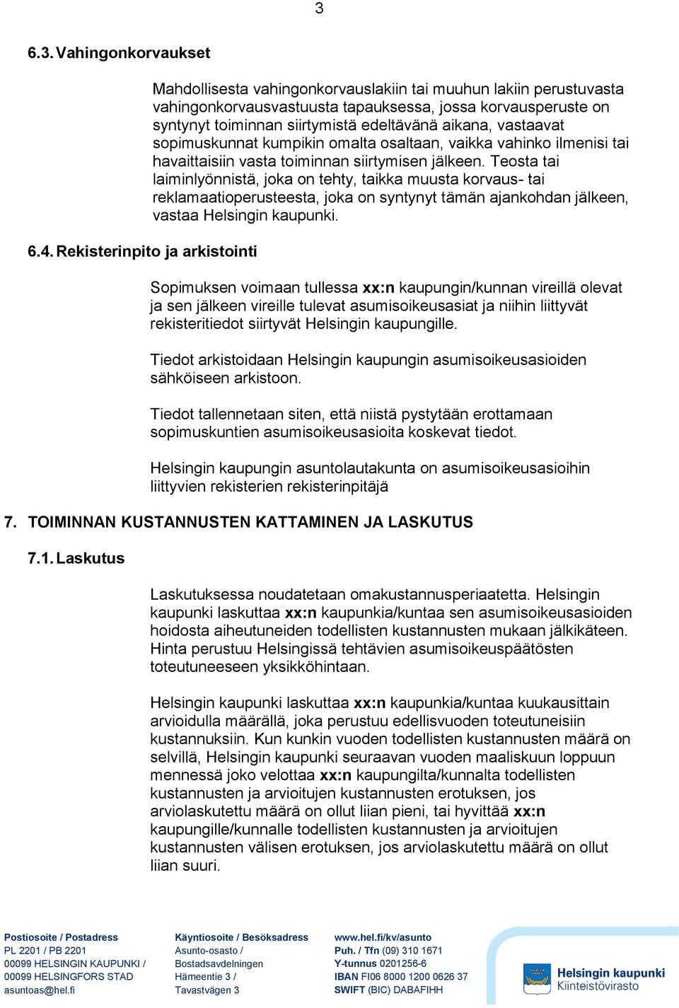 edeltävänä aikana, vastaavat sopimuskunnat kumpikin omalta osaltaan, vaikka vahinko ilmenisi tai havaittaisiin vasta toiminnan siirtymisen jälkeen.