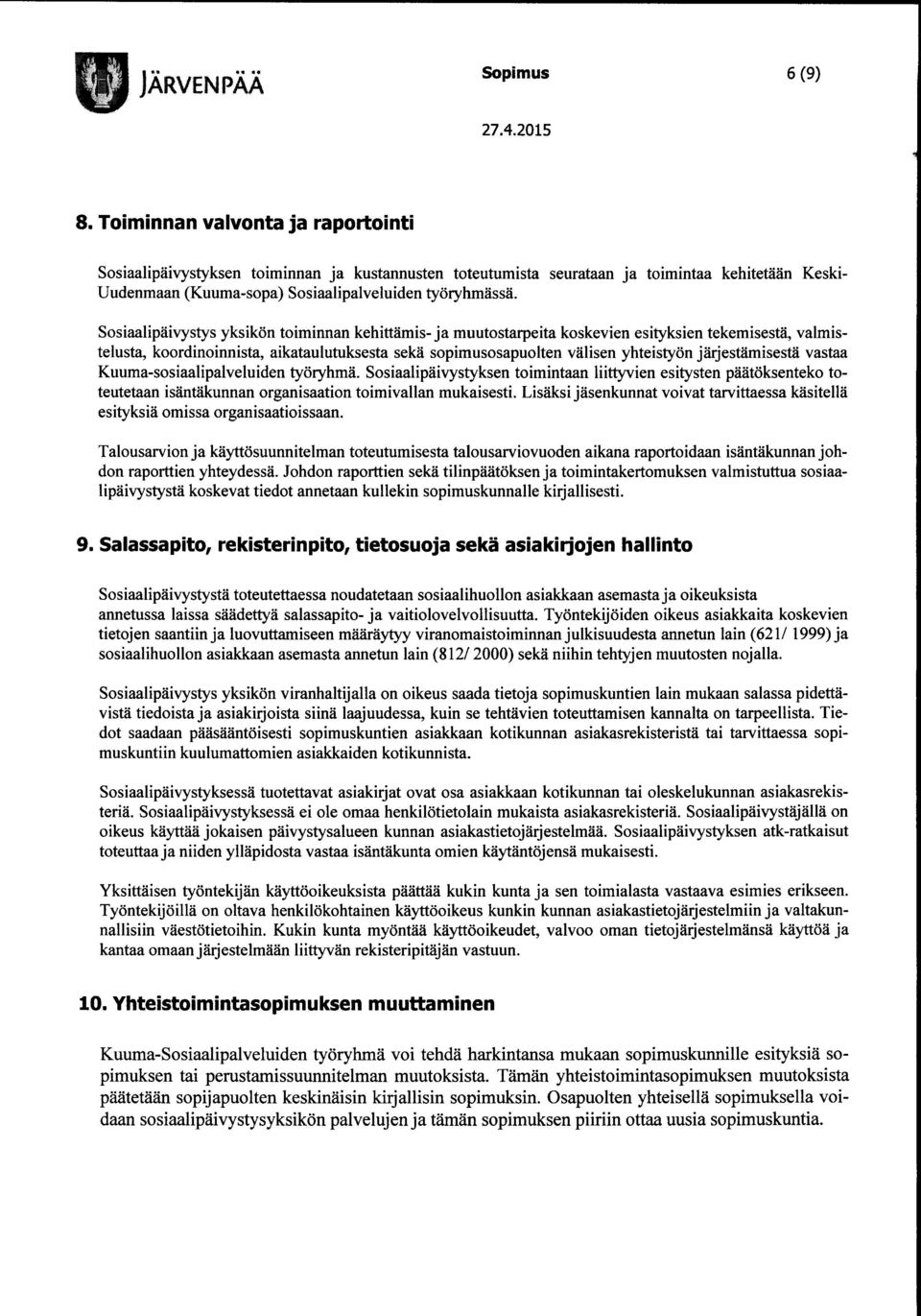 Sosiaalipäivystys yksikön toiminnan kehittämis- ja muutostarpeita koskevien esityksien tekemisestä, valmistelusta, koordinoinnista, aikataulutuksesta sekä sopimusosapuolten välisen yhteistyön