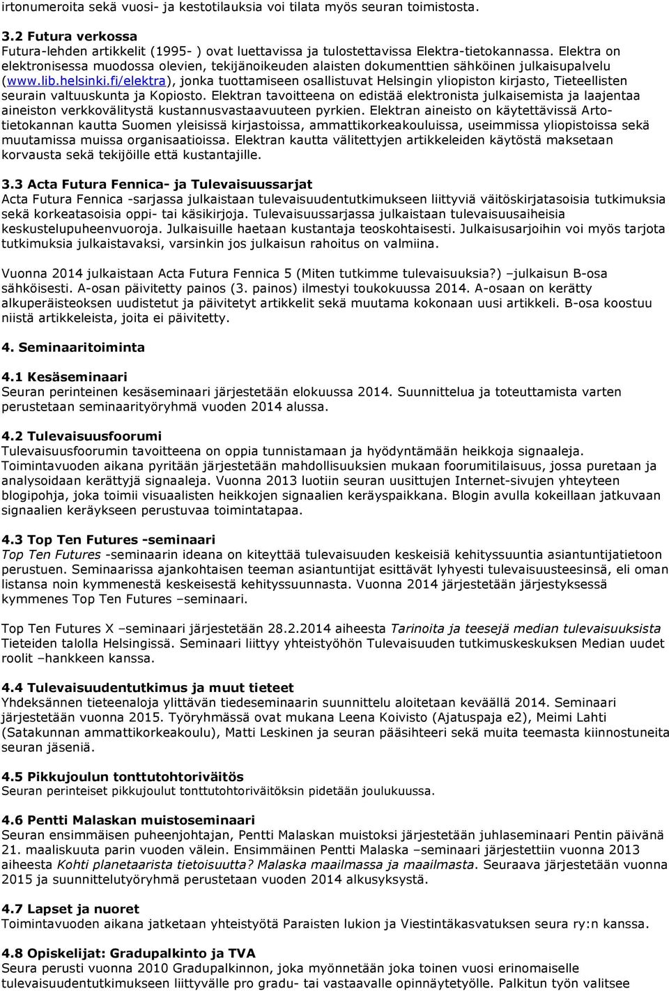 fi/elektra), jonka tuottamiseen osallistuvat Helsingin yliopiston kirjasto, Tieteellisten seurain valtuuskunta ja Kopiosto.