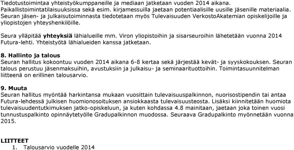 Viron yliopistoihin ja sisarseuroihin lähetetään vuonna 2014 Futura-lehti. Yhteistyötä lähialueiden kanssa jatketaan. 8.