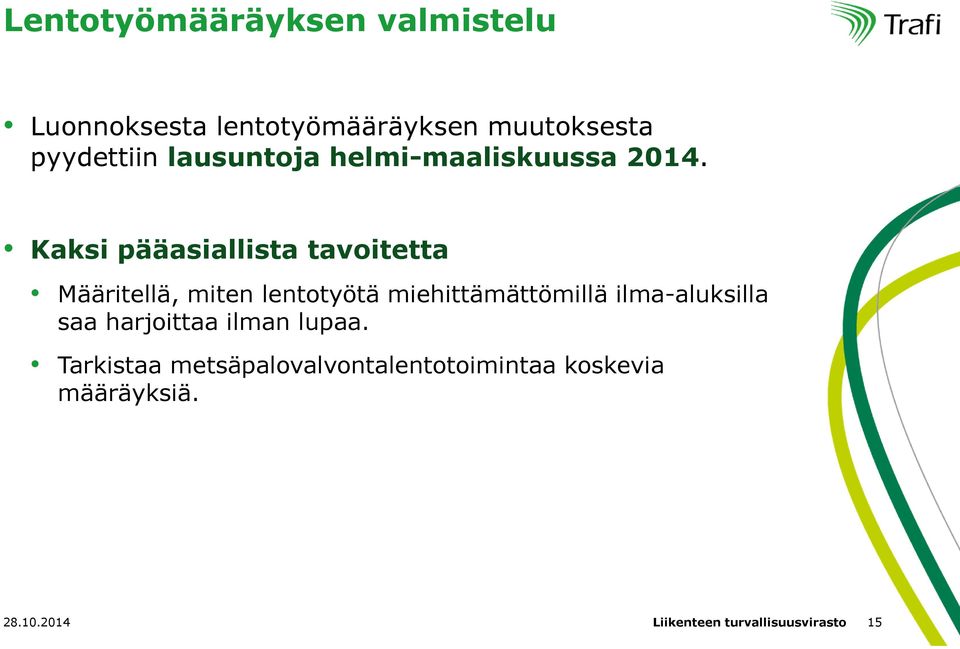 Kaksi pääasiallista tavoitetta Määritellä, miten lentotyötä miehittämättömillä