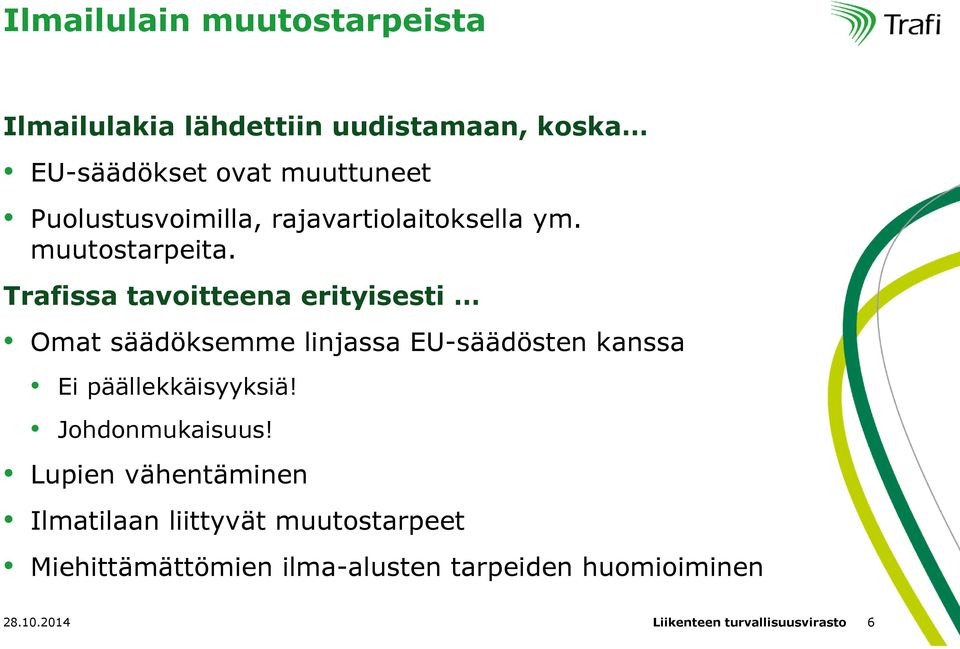 Trafissa tavoitteena erityisesti Omat säädöksemme linjassa EU-säädösten kanssa Ei päällekkäisyyksiä!