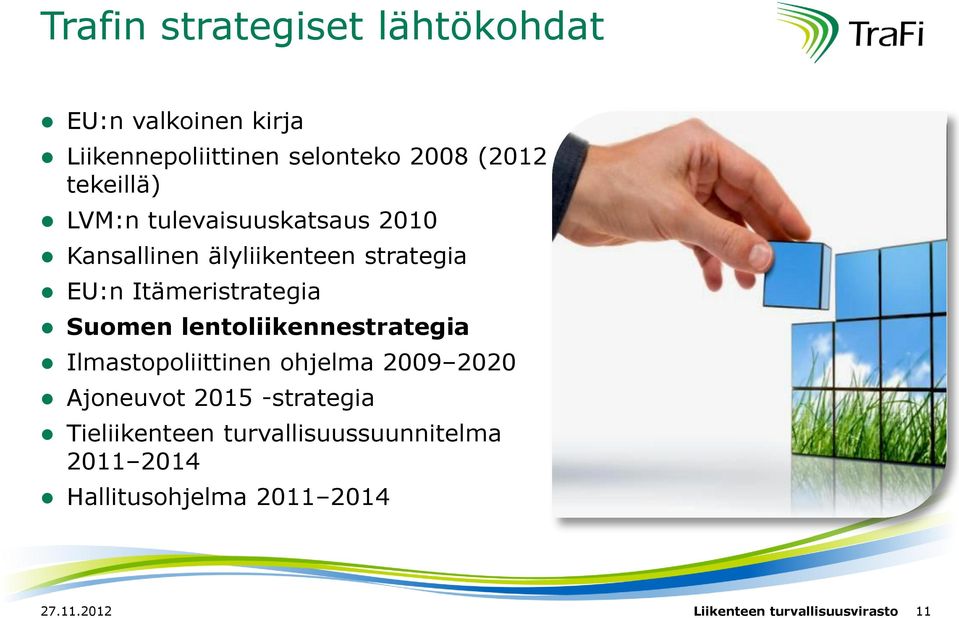 Suomen lentoliikennestrategia Ilmastopoliittinen ohjelma 2009 2020 Ajoneuvot 2015 -strategia