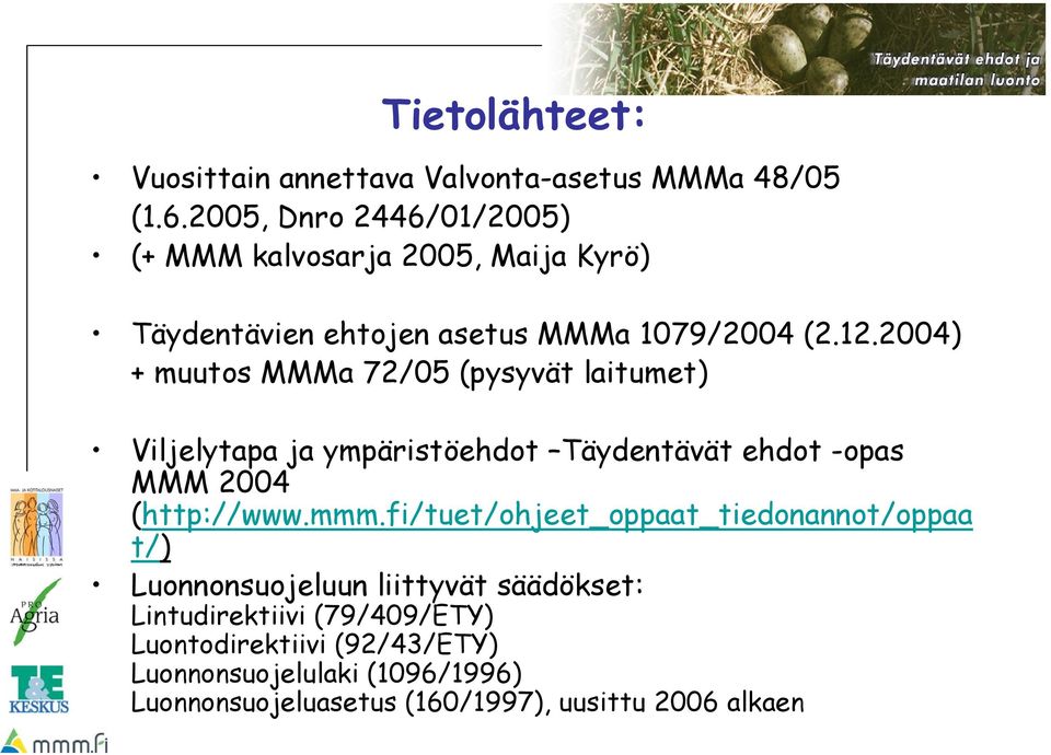 2004) + muutos MMMa 72/05 (pysyvät laitumet) Viljelytapa ja ympäristöehdot Täydentävät ehdot -opas MMM 2004 (http://www.mmm.