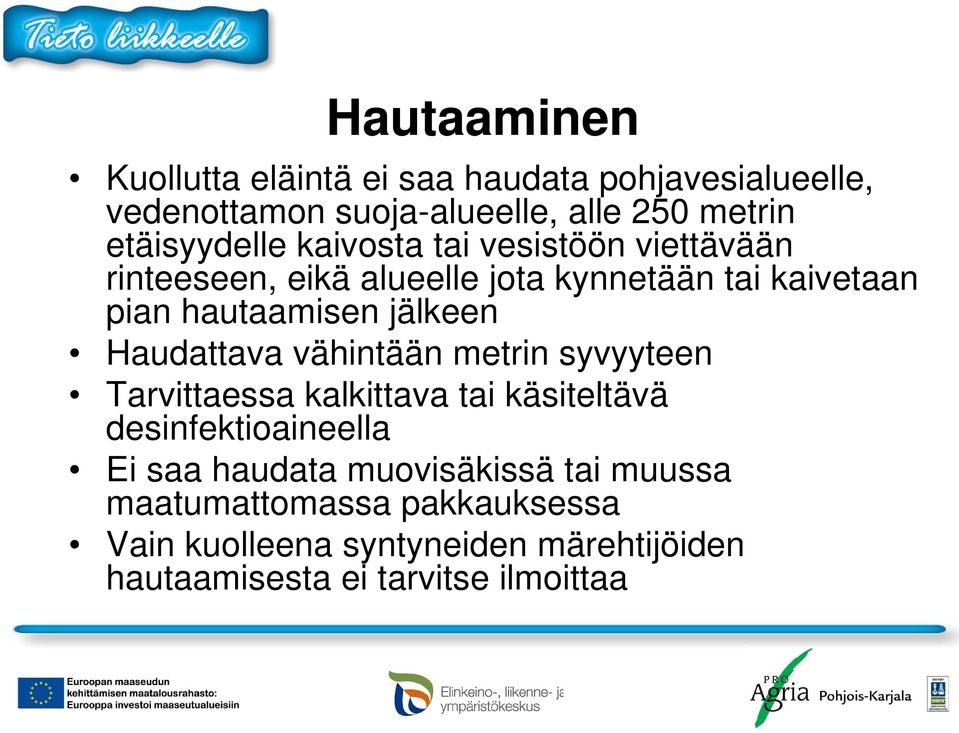 jälkeen Haudattava vähintään metrin syvyyteen Tarvittaessa kalkittava tai käsiteltävä desinfektioaineella Ei saa