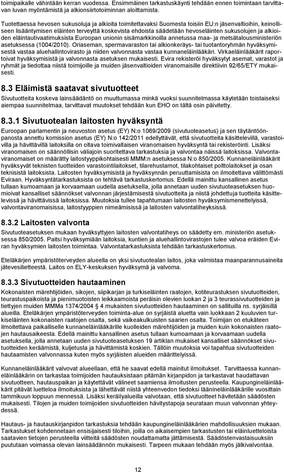 sukusolujen ja alkioiden eläintautivaatimuksista Euroopan unionin sisämarkkinoilla annetussa maa- ja metsätalousministeriön asetuksessa (1004/2010).