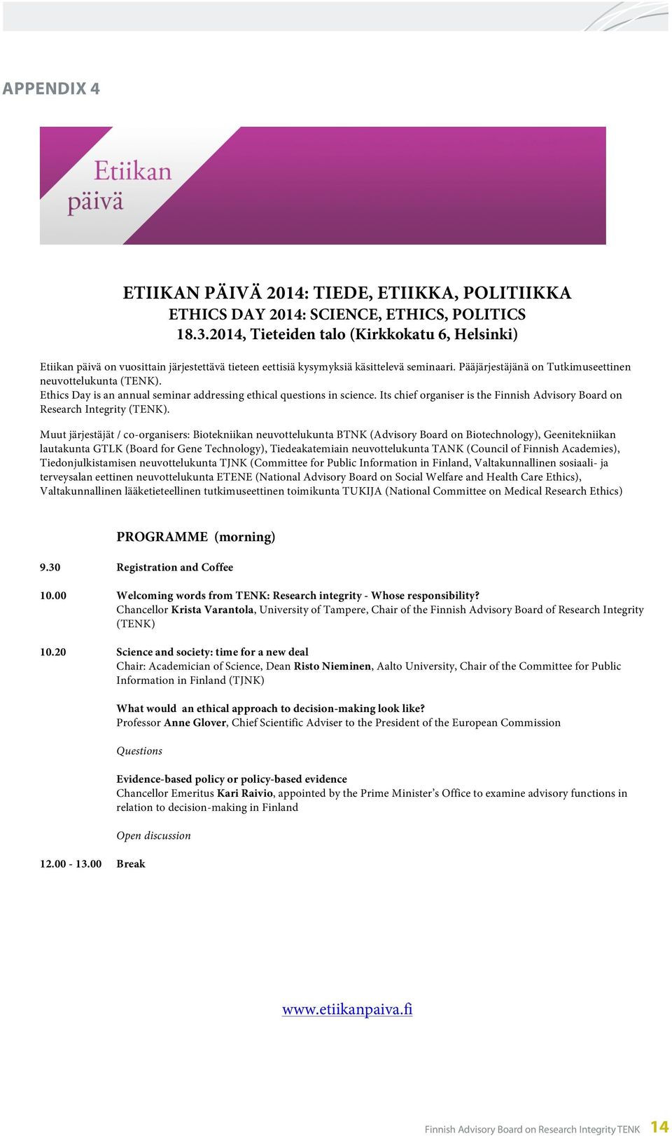 Ethics Day is an annual seminar addressing ethical questions in science. Its chief organiser is the Finnish Advisory Board on Research Integrity (TENK).