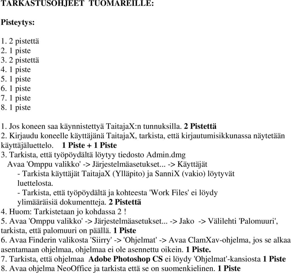 dmg Avaa 'Omppu valikko' -> Järjestelmäasetukset... -> Käyttäjät - Tarkista käyttäjät TaitajaX (Ylläpito) ja SanniX (vakio) löytyvät luettelosta.