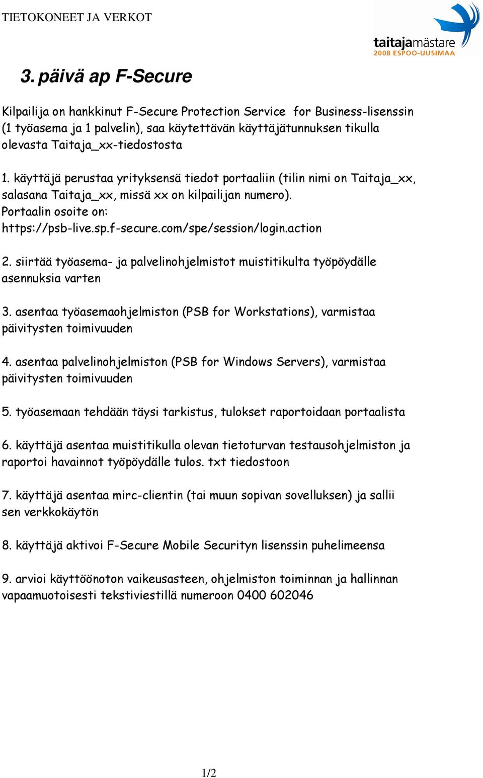 com/spe/session/login.action 2. siirtää työasema- ja palvelinohjelmistot muistitikulta työpöydälle asennuksia varten 3.